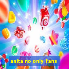 anita no only fans